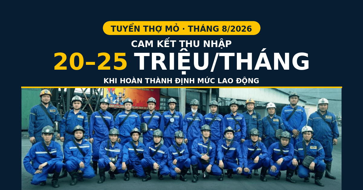 Tuyển thợ mỏ tháng 8/2026 với thu nhập 20–25 triệu đồng mỗi tháng khi hoàn thành định mức lao động